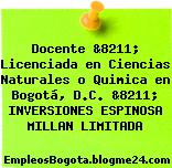 Docente &8211; Licenciada en Ciencias Naturales o Quimica en Bogotá, D.C. &8211; INVERSIONES ESPINOSA MILLAN LIMITADA