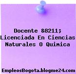 Docente &8211; Licenciada En Ciencias Naturales O Quimica