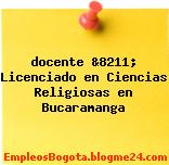 docente &8211; Licenciado en Ciencias Religiosas en Bucaramanga