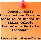Docente &8211; Licenciado en Ciencias Sociales en Risaralda &8211; Colegio Compañía de María La Enseñanza