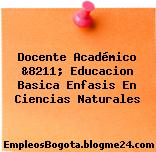 Docente Académico &8211; Educacion Basica Enfasis En Ciencias Naturales