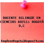 DOCENTE BILINGÜE EN CIENCIAS &8211; BOGOTÁ D.C
