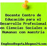 Docente Centro de Educación para el Desarrollo Profesional en Ciencias Sociales o Humanas con maestria