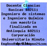 Docente Ciencias Basicas &8211; Ingeniero de sistemas e Ingeniero Químico con maestría finalizada en Antioquia &8211; Corporación Universitaria Minuto de Dios