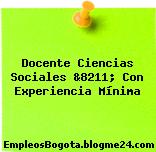 Docente Ciencias Sociales &8211; Con Experiencia Mínima