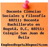 Docente Ciencias Sociales y Filosofía &8211; Docente Bachillerato en Bogotá, D.C. &8211; Colegio San Juan de Ávila