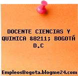 DOCENTE CIENCIAS Y QUIMICA &8211; BOGOTÁ D.C