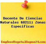 Docente De Ciencias Naturales &8211; Zonas Especificas