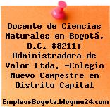 Docente de Ciencias Naturales en Bogotá, D.C. &8211; Administradora de Valor Ltda. -Colegio Nuevo Campestre en Distrito Capital