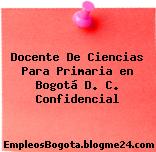 Docente De Ciencias Para Primaria en Bogotá D. C. Confidencial