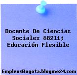 Docente De Ciencias Sociales &8211; Educación Flexible