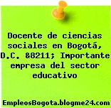 Docente de ciencias sociales en Bogotá, D.C. &8211; Importante empresa del sector educativo