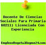 Docente De Ciencias Sociales Para Primaria &8211; Licenciada Con Experiencia
