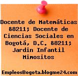 Docente de Matemáticas &8211; Docente de Ciencias Sociales en Bogotá, D.C. &8211; Jardin Infantil Mimositos