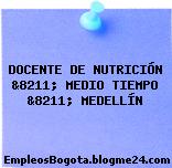 DOCENTE DE NUTRICIÓN &8211; MEDIO TIEMPO &8211; MEDELLÍN