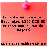 Docente en Ciencias Naturales LICENCIA DE MATERNIDAD Norte de Bogotá