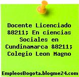 Docente Licenciado &8211; En ciencias Sociales en Cundinamarca &8211; Colegio Leon Magno