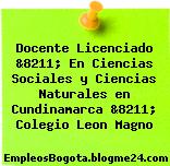 Docente Licenciado &8211; En Ciencias Sociales y Ciencias Naturales en Cundinamarca &8211; Colegio Leon Magno