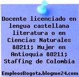 Docente licenciado en lengua castellana literatura o en Ciencias Naturales &8211; Mujer en Antioquia &8211; Staffing de Colombia