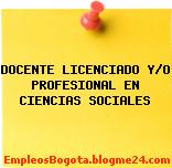 DOCENTE LICENCIADO Y/O PROFESIONAL EN CIENCIAS SOCIALES