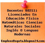 Docentes &8211; Licenciados En Educación Física Matemáticas Ciencias Naturales Sociales Inglés O Lenguas Modernas
