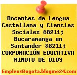 Docentes de Lengua Castellana y Ciencias Sociales &8211; Bucaramanga en Santander &8211; CORPORACIÓN EDUCATIVA MINUTO DE DIOS