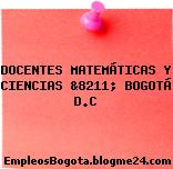 DOCENTES MATEMÁTICAS Y CIENCIAS &8211; BOGOTÁ D.C