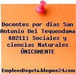 Docentes por días San Antonio Del Tequendama &8211; Sociales y ciencias Naturales ÚNICAMENTE