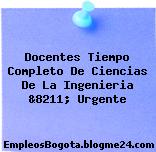 Docentes Tiempo Completo De Ciencias De La Ingenieria &8211; Urgente