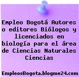 Empleo Bogotá Autores o editores Biólogos y licenciados en biología para el área de Ciencias Naturales Ciencias