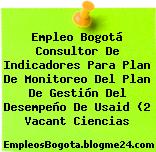 Empleo Bogotá Consultor De Indicadores Para Plan De Monitoreo Del Plan De Gestión Del Desempeño De Usaid (2 Vacant Ciencias