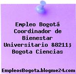 Empleo Bogotá Coordinador de Bienestar Universitario &8211; Bogota Ciencias