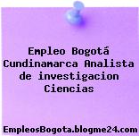 Empleo Bogotá Cundinamarca Analista de investigacion Ciencias