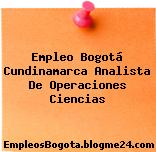 Empleo Bogotá Cundinamarca Analista De Operaciones Ciencias