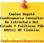 Empleo Bogotá Cundinamarca Consultor De Estructura Del Estado Y Políticas Púb &8211; ME Ciencias