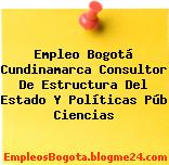Empleo Bogotá Cundinamarca Consultor De Estructura Del Estado Y Políticas Púb Ciencias