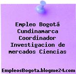 Empleo Bogotá Cundinamarca Coordinador Investigacion de mercados Ciencias