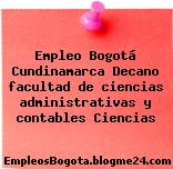 Empleo Bogotá Cundinamarca Decano facultad de ciencias administrativas y contables Ciencias