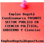 Empleo Bogotá Cundinamarca PASANTE SECTOR PUBLICO EN CIENCIA POLÍTICA, GOBIERNO Y Ciencias