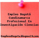 Empleo Bogotá Cundinamarca Profesional En Investigación Ciencias