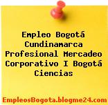 Empleo Bogotá Cundinamarca Profesional Mercadeo Corporativo I Bogotá Ciencias