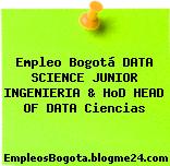 Empleo Bogotá DATA SCIENCE JUNIOR INGENIERIA & HoD HEAD OF DATA Ciencias