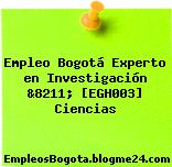 Empleo Bogotá Experto en Investigación &8211; [EGH003] Ciencias