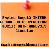 Empleo Bogotá INTERN GLOBAL DATA OPERATIONS &8211; DATA ANALYSIS Ciencias