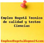 Empleo Bogotá Tecnico de calidad y testeo Ciencias