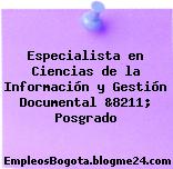 Especialista en Ciencias de la Información y Gestión Documental &8211; Posgrado