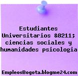 Estudiantes Universitarios &8211; ciencias sociales y humanidades psicologia