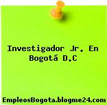 Investigador Jr. En Bogotá D.C