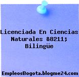Licenciada En Ciencias Naturales &8211; Bilingüe