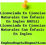 Licenciada En Ciencias Naturales Con Énfasis En Ingles &8211; Licenciada En Ciencias Naturales Con Énfasis En Ingles